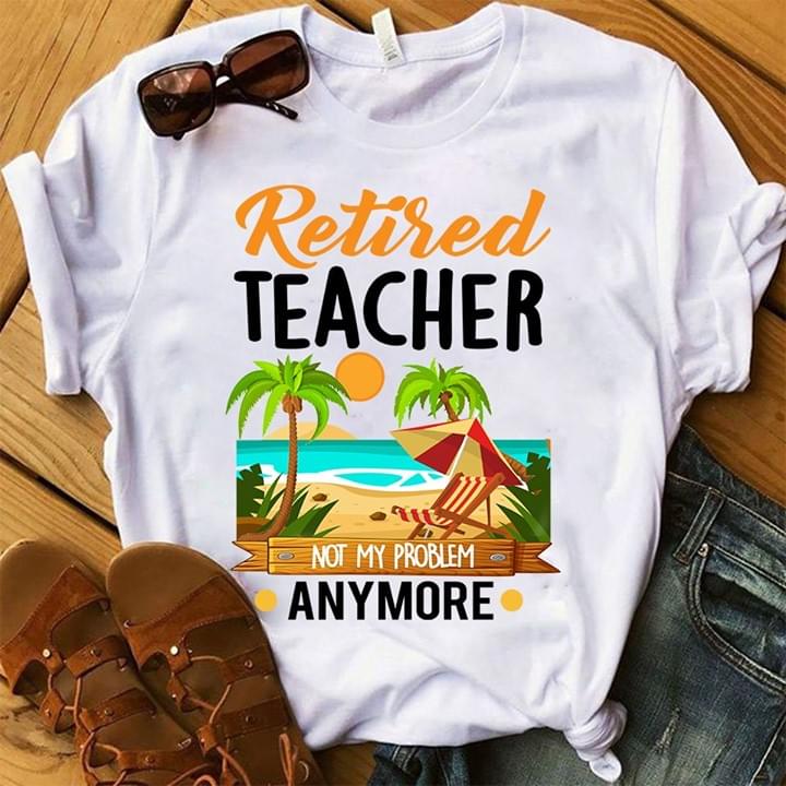 Retired Teacher Not My Problem Anymore