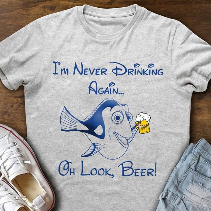 Dory Fish I'm Never Drinking Again Oh Look Beer