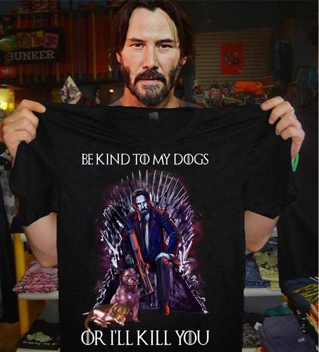Jon Wick Iron Throne Be Kind To My Dogs Or I'll Kill You Game Of Thrones