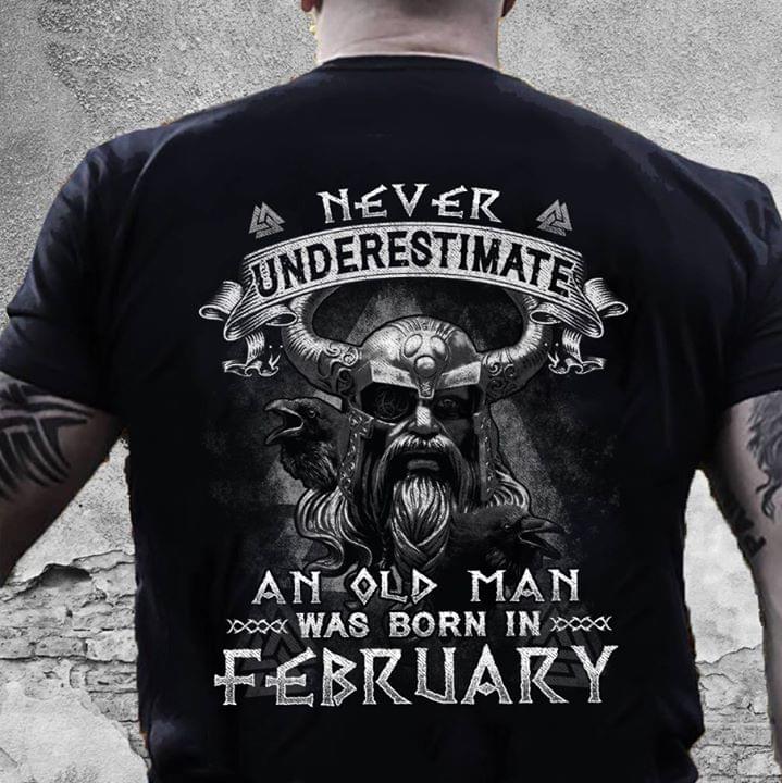 Viking Never Underestimate An Old Man Was Born In February
