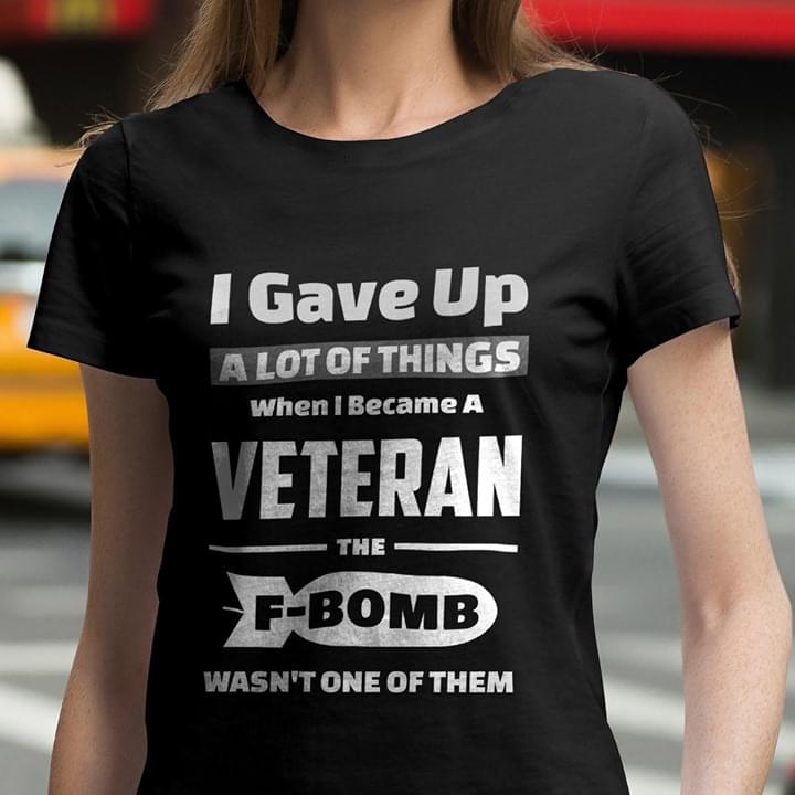 I Gave Up A Lot Of Things When I Became A Veteran The F-Bomb Wasn't One Of Them