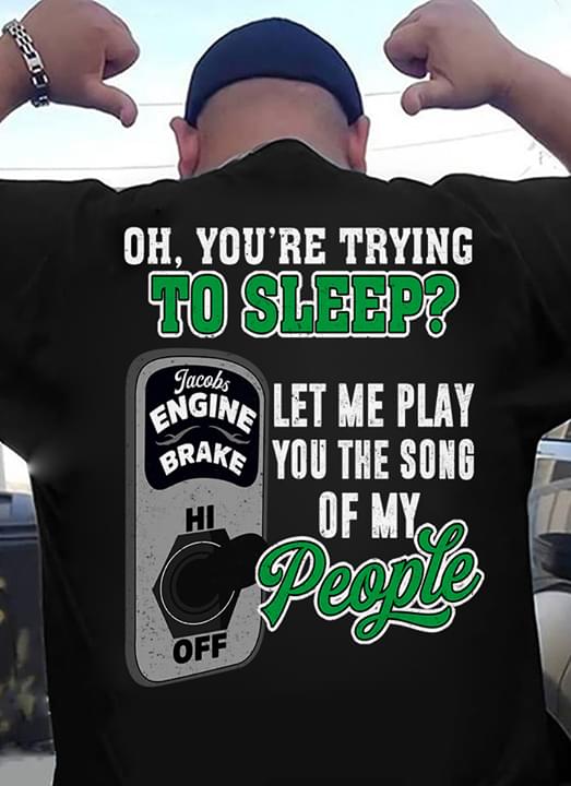 Oh You're Trying Too Sleep Let Me Play You The Song Of My People Jacobs Engine Brake