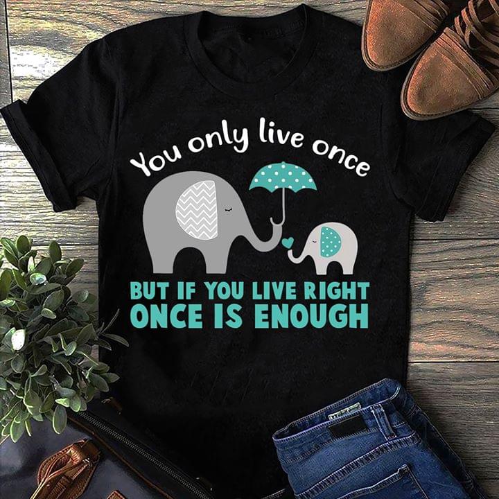 Elephants Umbrella You Only Live Once But If You Live Right Once Is Enough