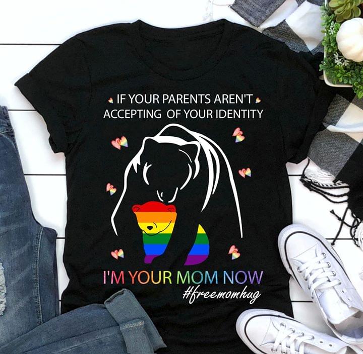 Bears If Your Parents Aren't Accepting Of Your Identity I'm Your Mom Now LGBT