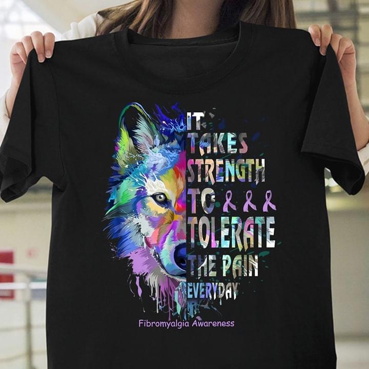 Wolf It Takes Strength To Tolerate The Pain Everyday Fibromyalgia Awareness