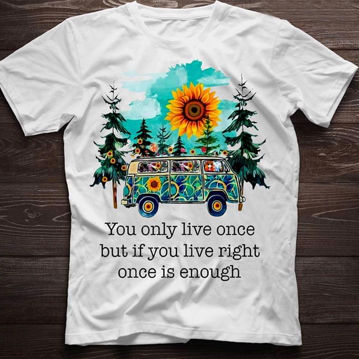 You Only Live Once But If You Do It Right Once Is Enough Sunflower Wood