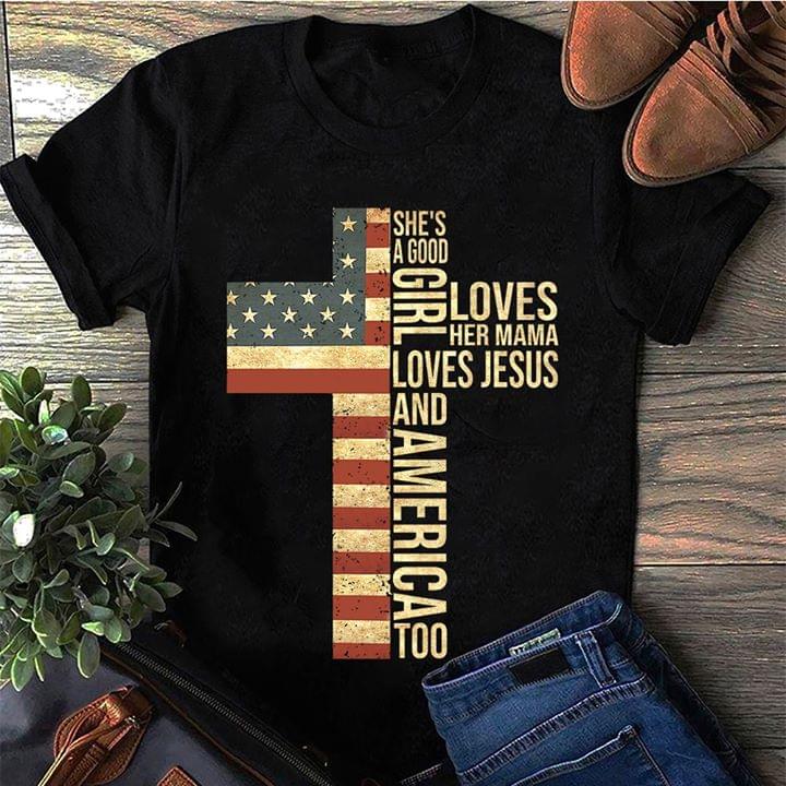 The Cross She's A Good Girl Loves Her Mama Loves Jesus And America Too
