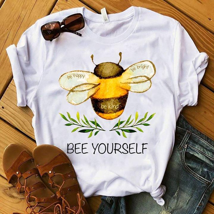 Bee Yourself Be Happy Be Bright Be Kind