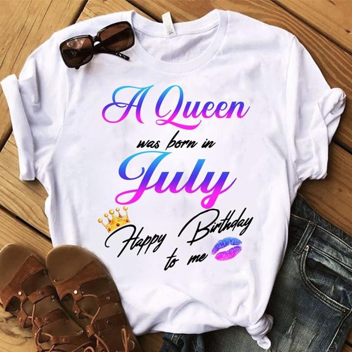 A Queen Was Born In July Happy Birthday To Me
