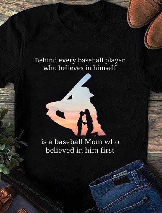 Behind Every Baseball Player Who Believes In Himself Is A Baseball Mom
