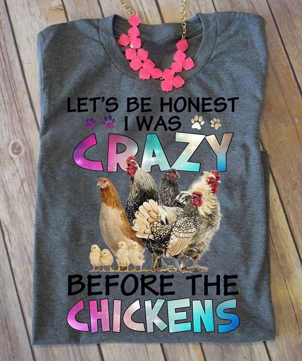 Let's Be Honest I Was Crazy Before Chickens