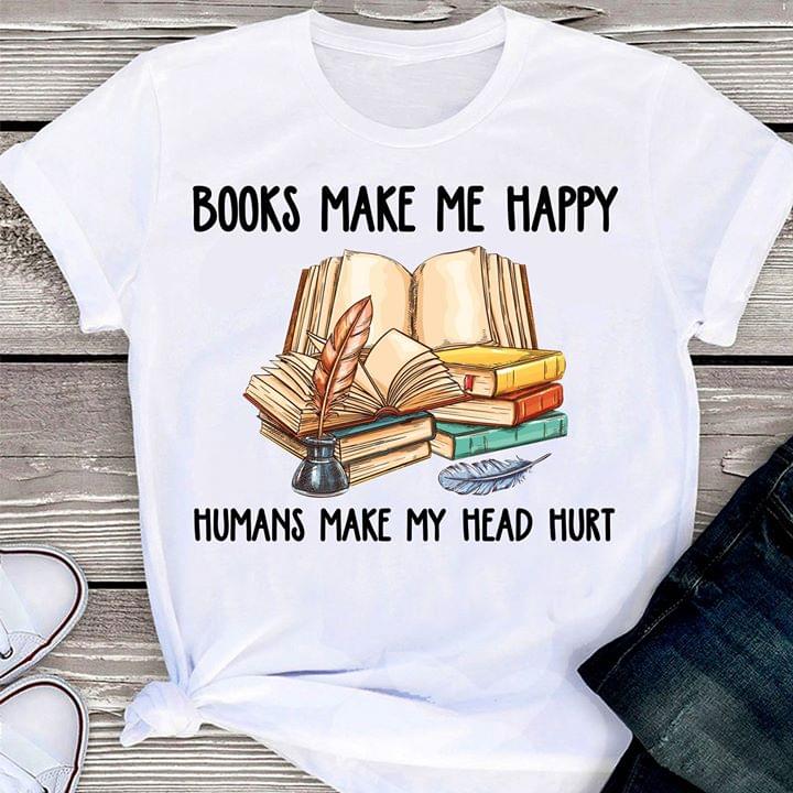 Books Make Me Happy Humans Make My Head Hurt
