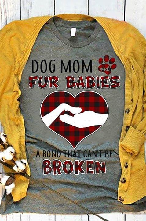 Dog Mom And Fur Babies A Bond That Can't Be Broken