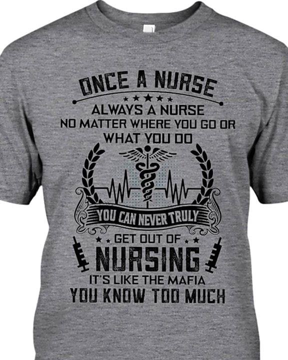 Once A Nurse Always A Nurse No Matter Where You Go Or What You Do