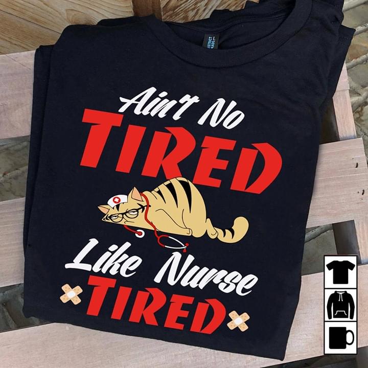 Ain't No Tired Like Nurse Tired Cat