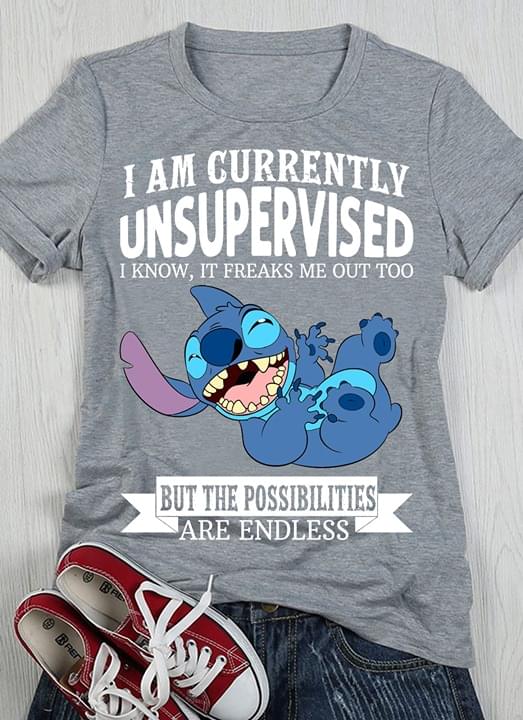Stitch I Am Currently Unsupervised I Know It Freaks Me Out Too