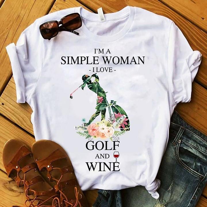 I'm A Simple Woman I Love Golf And Wine