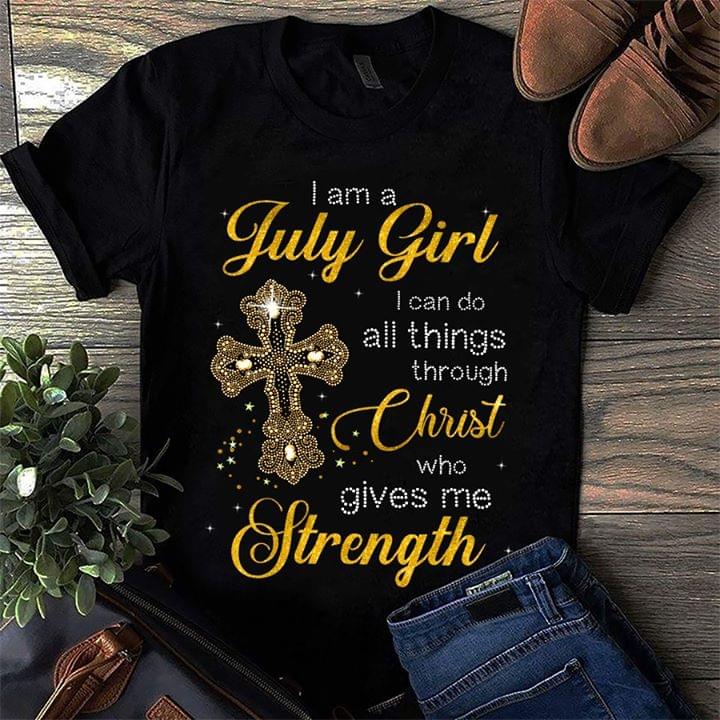 I Am A July Girl I Can Do All Things Through Christ Who Gives Me Strength