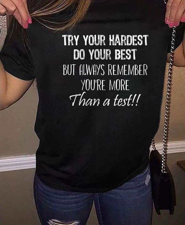 Try Your Hardest Do Your Best But Always Remember You're Than A Test