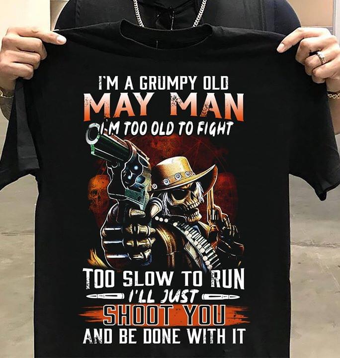 I'm A Grumpy Old May Man I'm Too Old To Fight