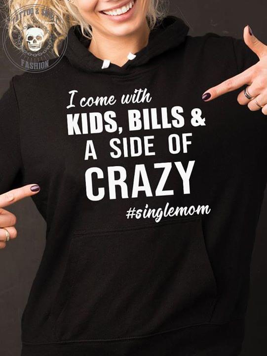 I Come With Kids Bills And A Side Of Crazy Singlemom