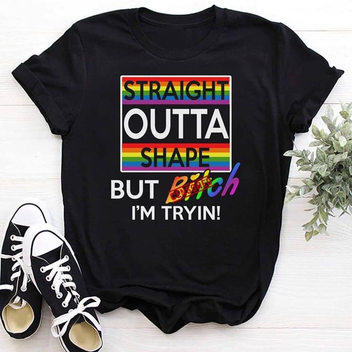 LGBT Straight Outta Shape But Bitch I'm Tryin