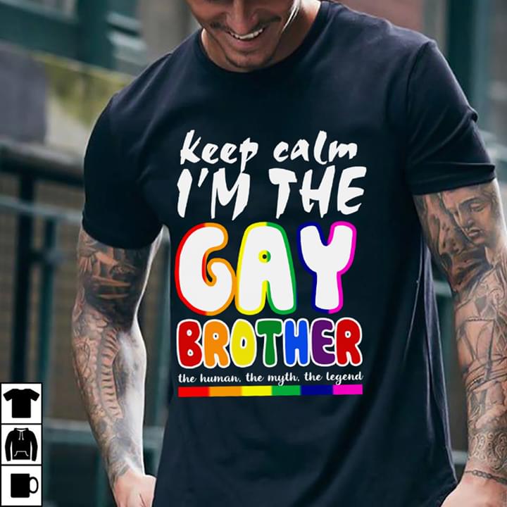 LGBT Keep Calm I'm The Gay Brother The Human The Myth The Legend