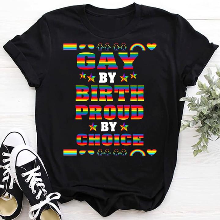 Gay By Birth Proud By Choice LGBT Pride