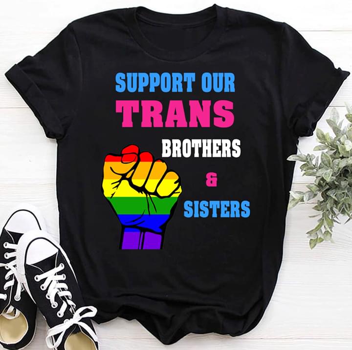LGBT Support Our Trans Brothers And Sisters