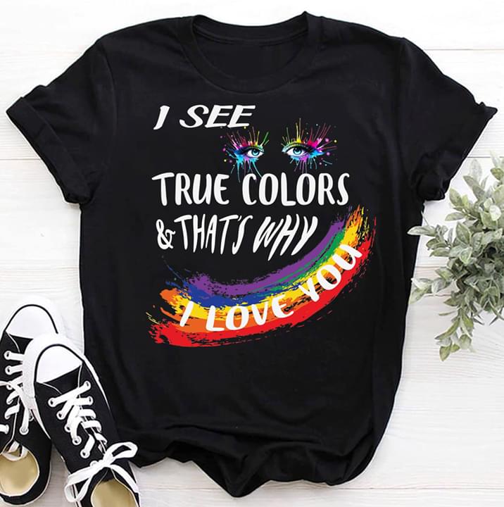 I See True Colors And That's Why I Love You
