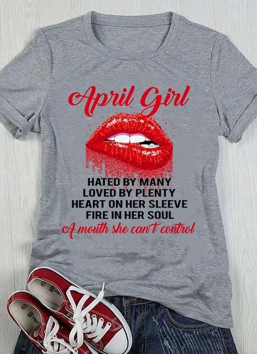 April Girl Hated By Many Loved By Plenty Heart On Her Sleeve Fire In Her Soul A Mouth She Can't Control Red Lips