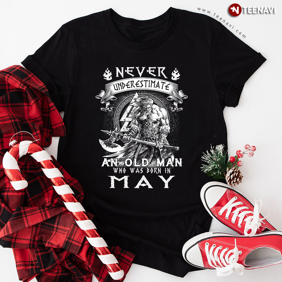 Never Underestimate An Old Man Who Was Born In May T-Shirt