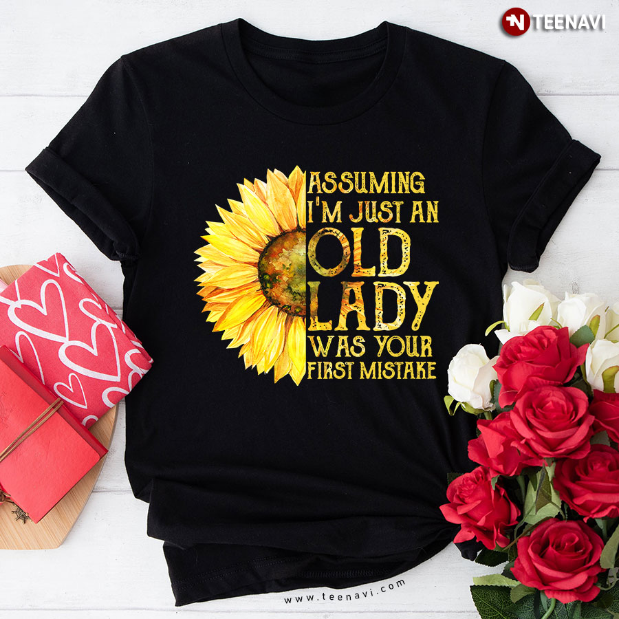 Assuming I'm Just An Old Lady Was Your First Mistake T-Shirt