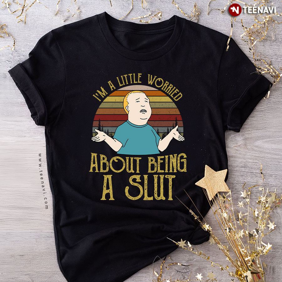 Bobby Hill I'm A Little Worried About Being A Slut Vintage T-Shirt