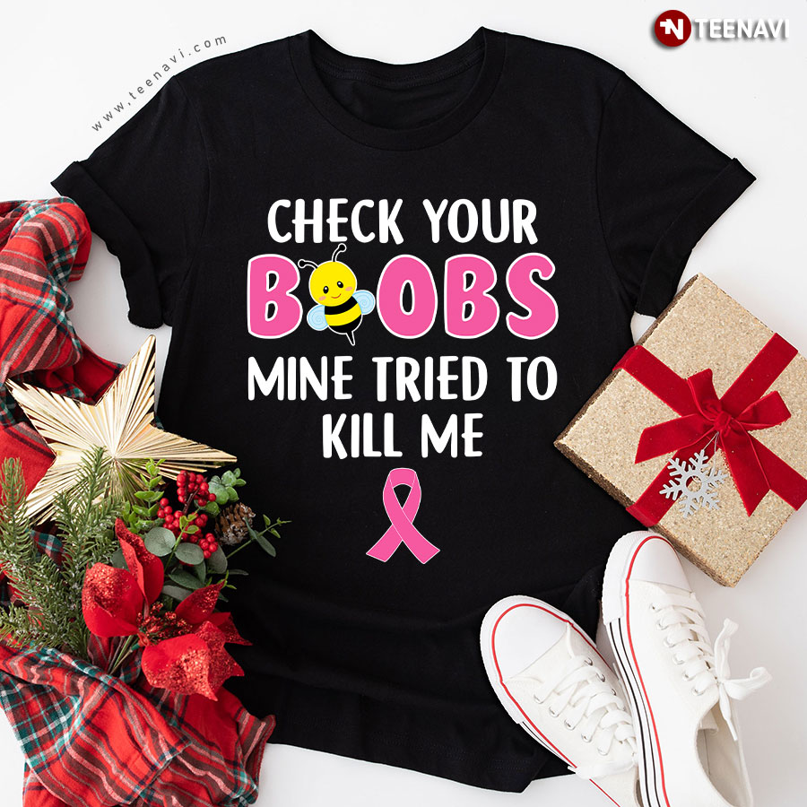 Check Your Boobs Mine Tried To Kill Me Breast Cancer Awareness Bee T-Shirt