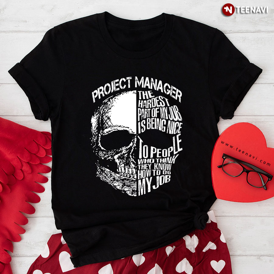 Skull Project Manager The Hardest Part Of My Job T-Shirt