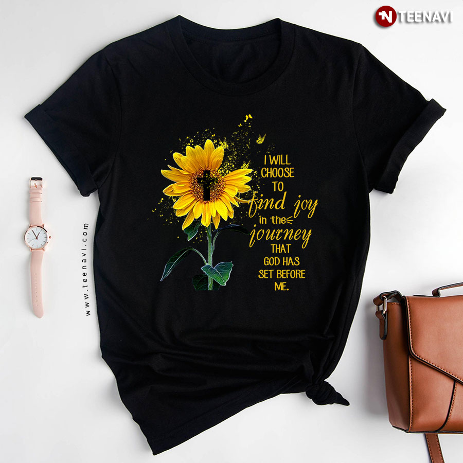 Cross Sunflower I Will Choose To Find Joy In The Journey That God Has Set Before Me T-Shirt