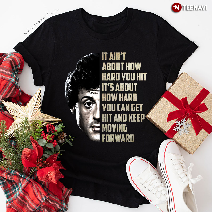 Rocky Balboa It Ain't About How Hard You Hit It's About How Hard You Can Get Hit T-Shirt