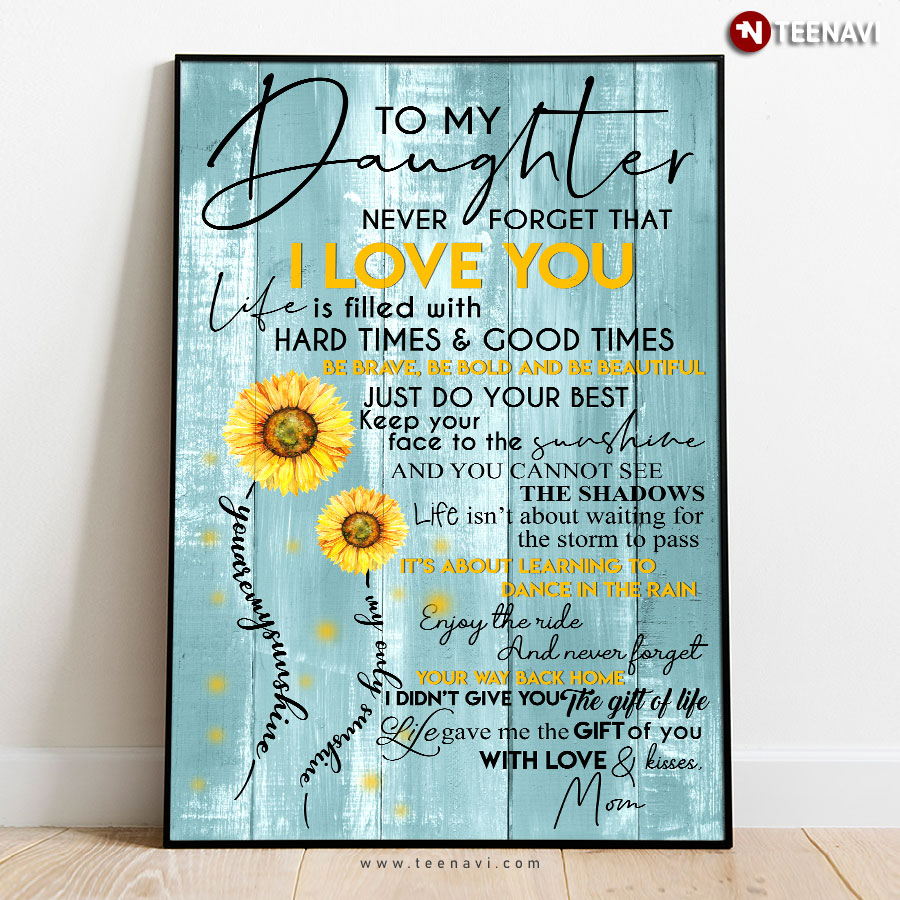 Sunflower To My Daughter Never Forget That I Love You Poster