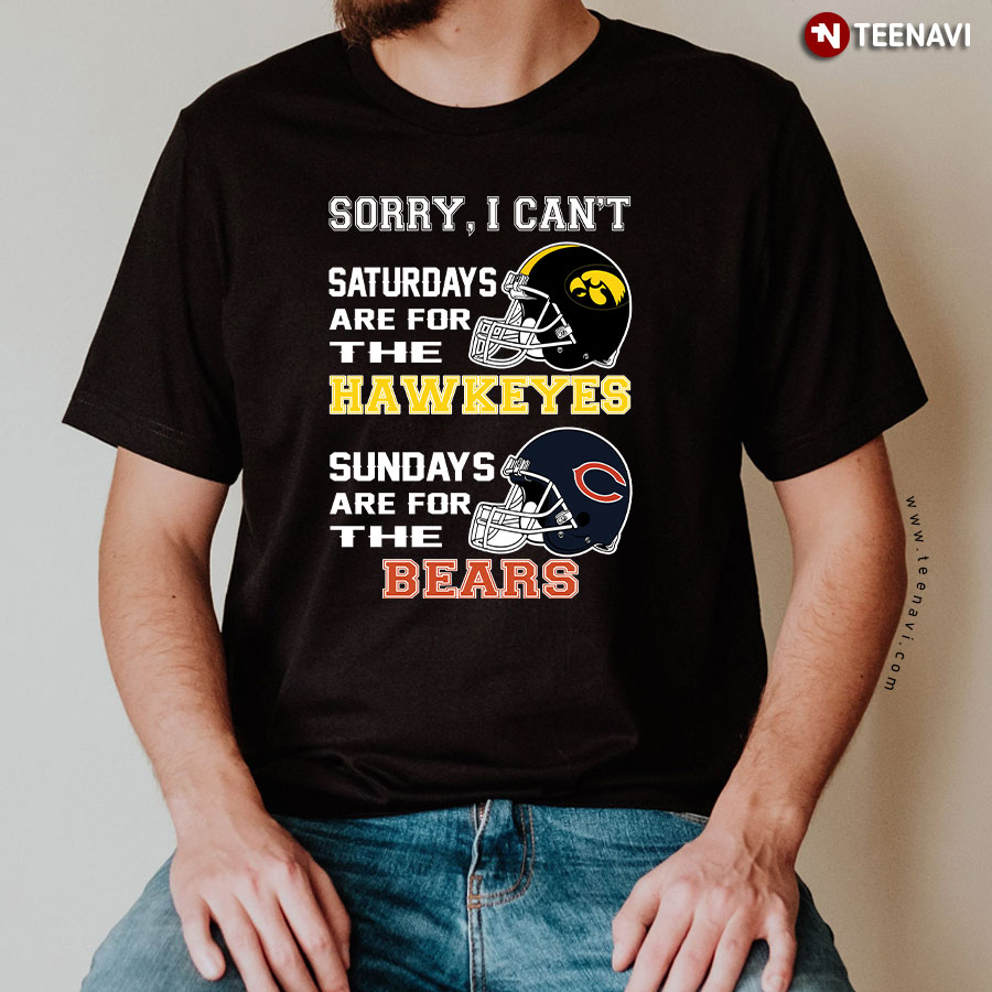 Sorry I Can't Saturdays Are For The Hawkeyes Sundays Are For The Bears T-Shirt