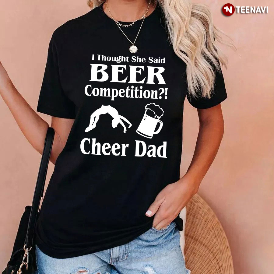 I Thought She Said Beer Competition Cheer Dad