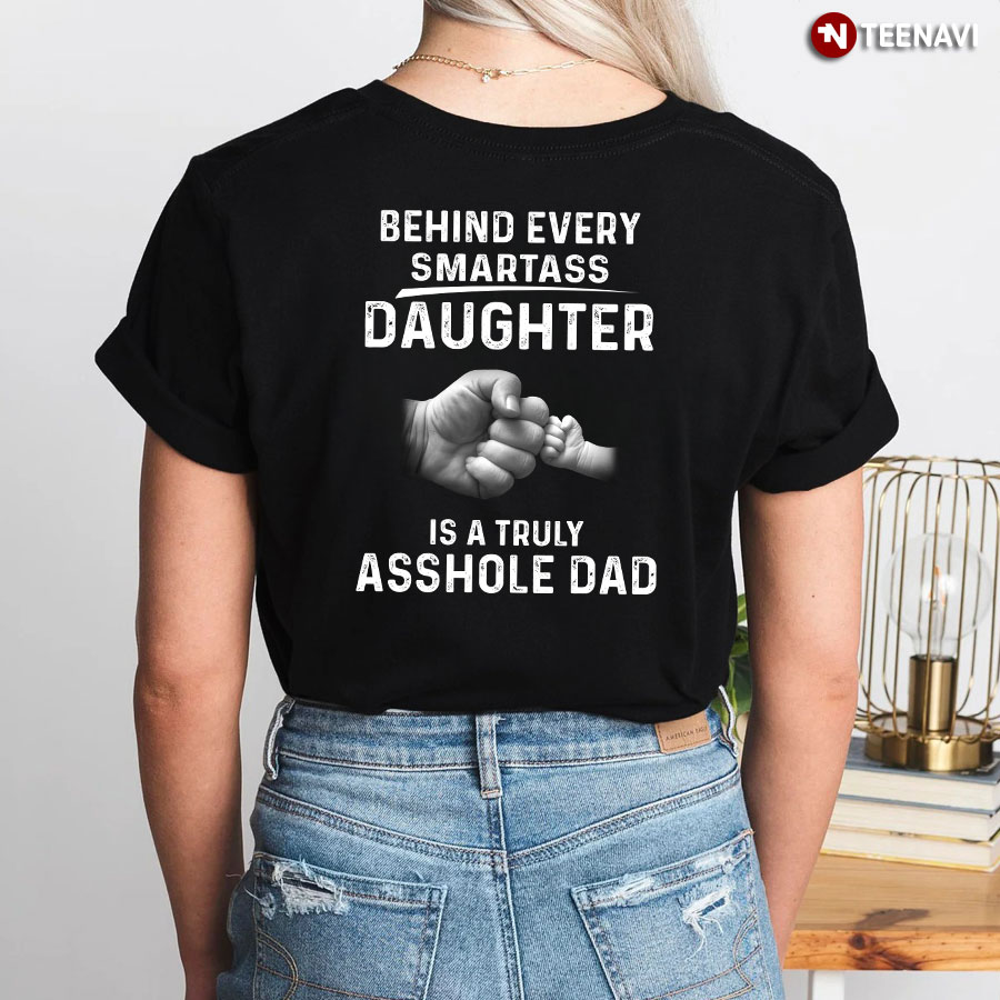 Behind Every Smartass Daughter Is A Truly Asshole Dad