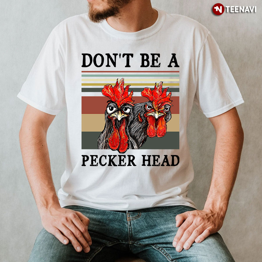 Rooster Don't Be A Pecker Head T-Shirt