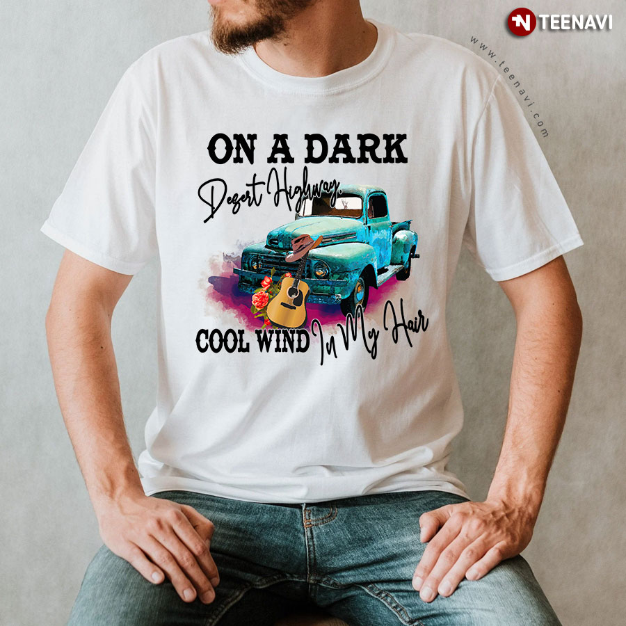On A Dark Desert Highway Cool Wind In My Hair Guitar Jeep T-Shirt