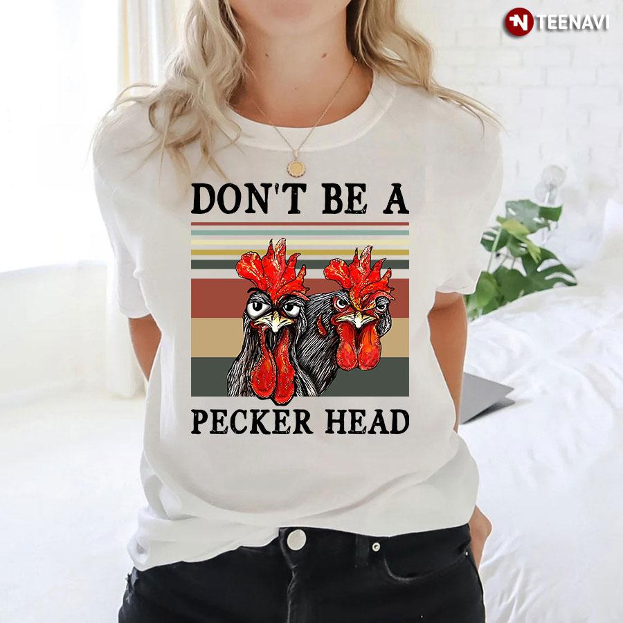 Rooster Don't Be A Pecker Head T-Shirt