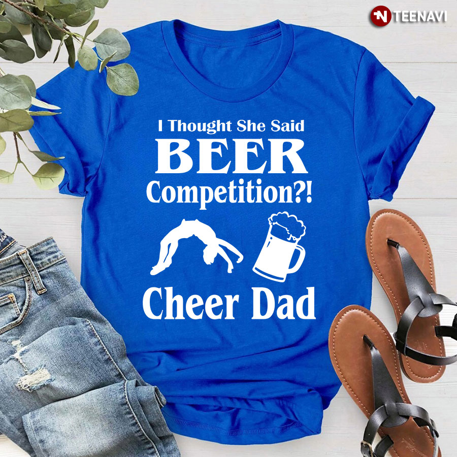 I Thought She Said Beer Competition Cheer Dad