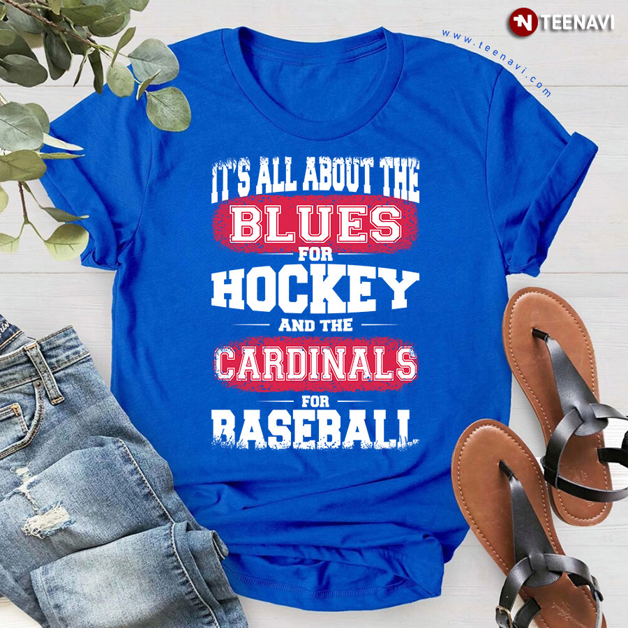 It's All About The St. Louis Blues For Hockey And St. Louis Cardinals For Baseball T-Shirt