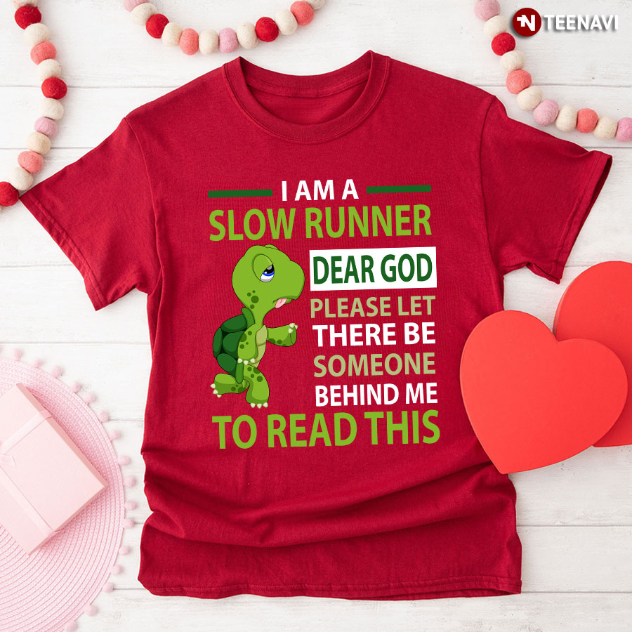 Turtle I Am A Slow Runner Dear God Please Let There Be Some One Behind Me To Read This T-Shirt