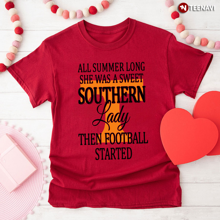 Tennessee All Summer Long She Was A Sweet Southern Lady Then Football Started T-Shirt