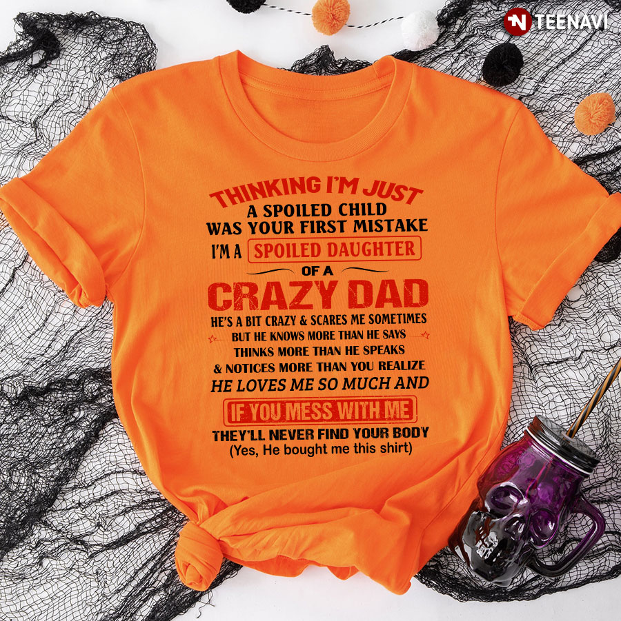 Thingking Im Just Spoiled Daughter Of A Crazy Dad If You Mess With Me